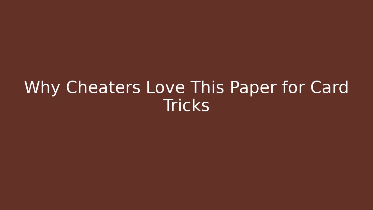 Why Cheaters Love This Paper for Card Tricks - Critter Realm