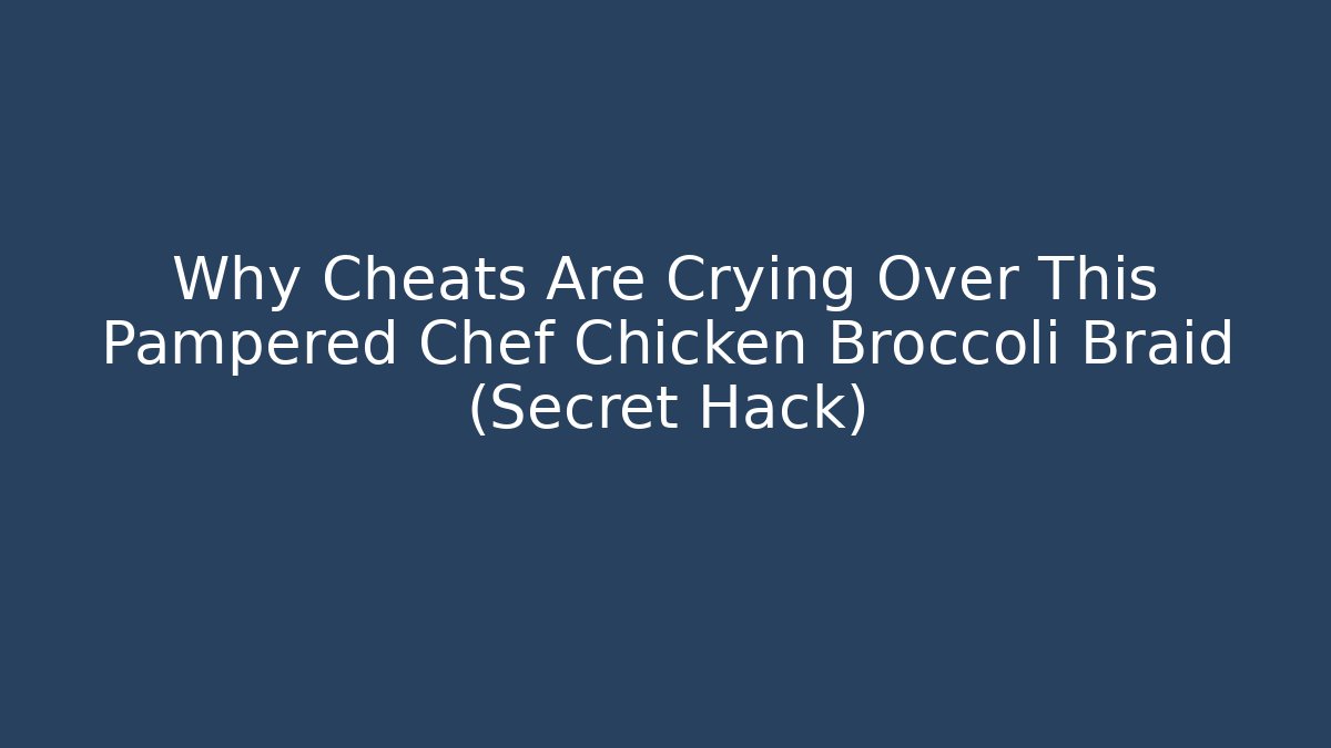 Why Cheats Are Crying Over This Pampered Chef Chicken Broccoli Braid (Secret Hack)