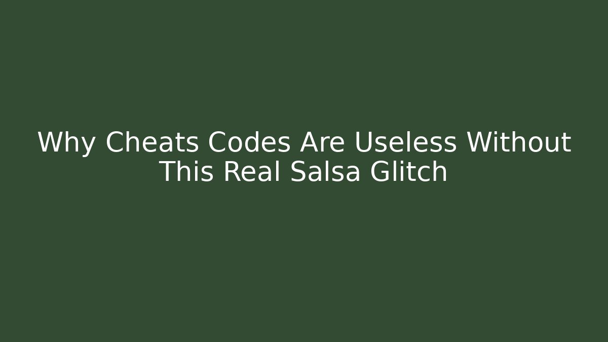 Why Cheats Codes Are Useless Without This Real Salsa Glitch