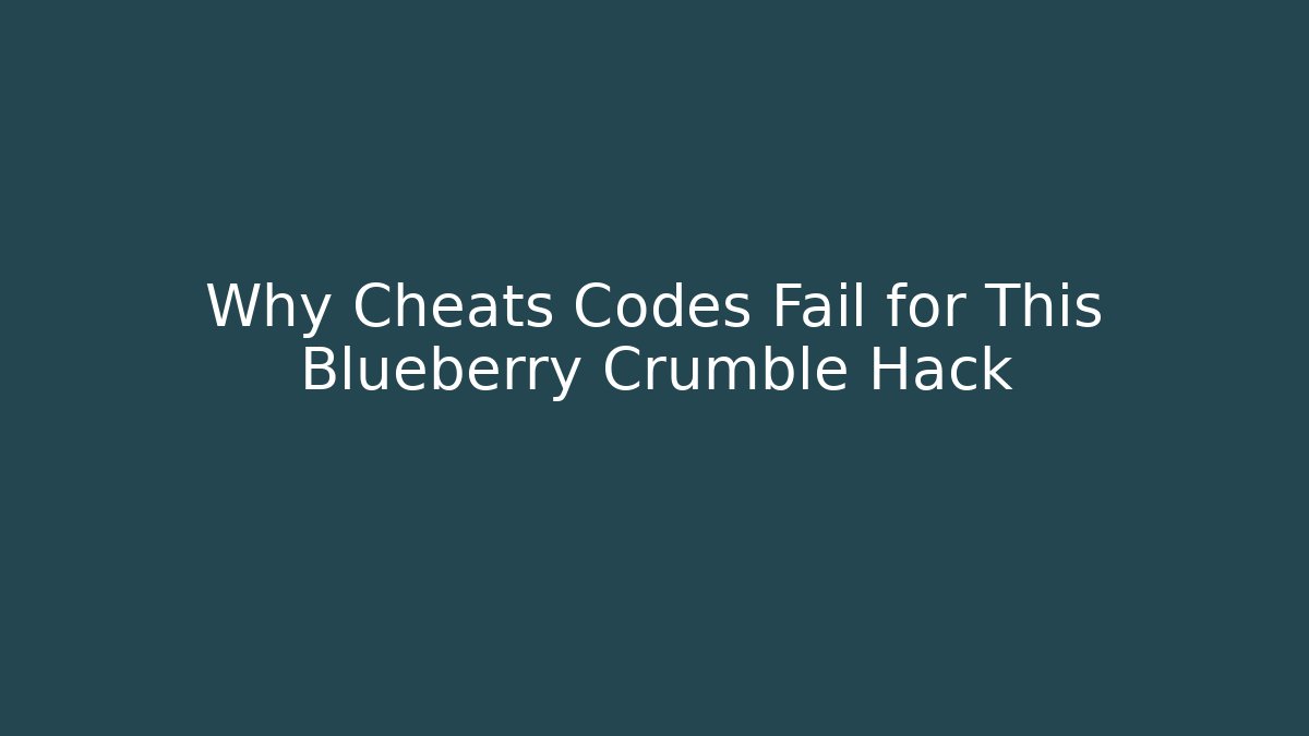 Why Cheats Codes Fail for This Blueberry Crumble Hack - Critter Realm