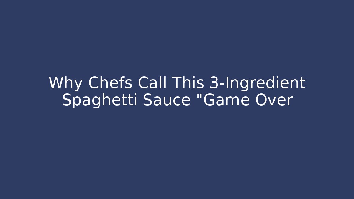 Why Chefs Call This 3-Ingredient Spaghetti Sauce "Game Over