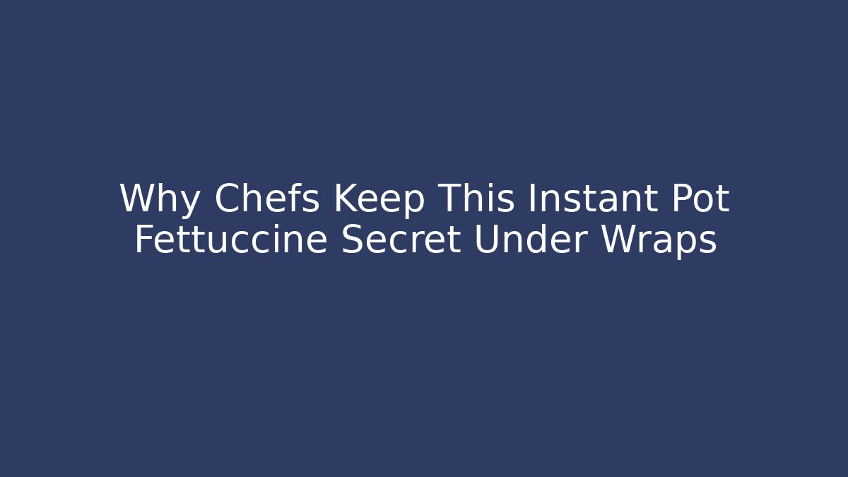 Why Chefs Keep This Instant Pot Fettuccine Secret Under Wraps