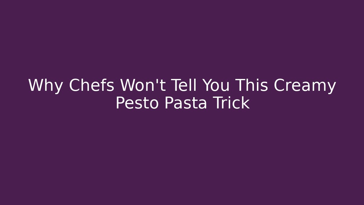 Why Chefs Won’t Tell You This Creamy Pesto Pasta Trick
