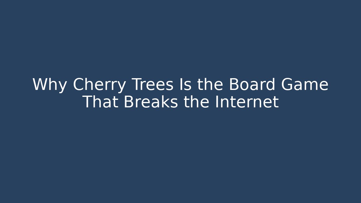 Why Cherry Trees Is the Board Game That Breaks the Internet - Critter Realm