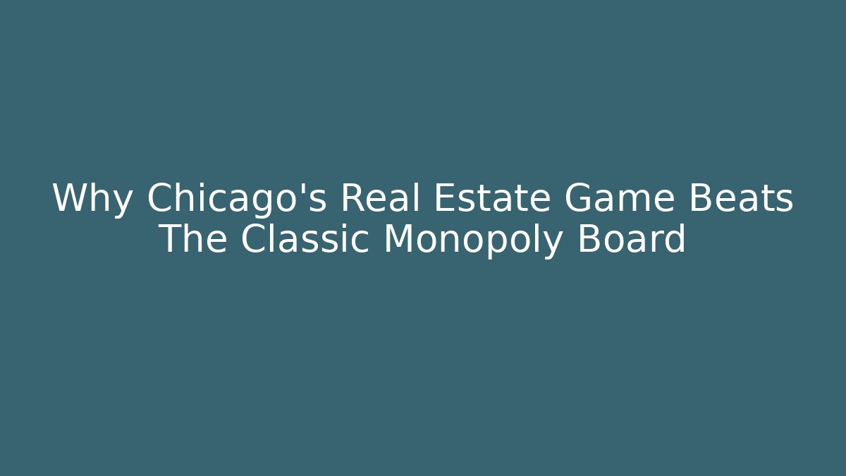 Why Chicago's Real Estate Game Beats The Classic Monopoly Board