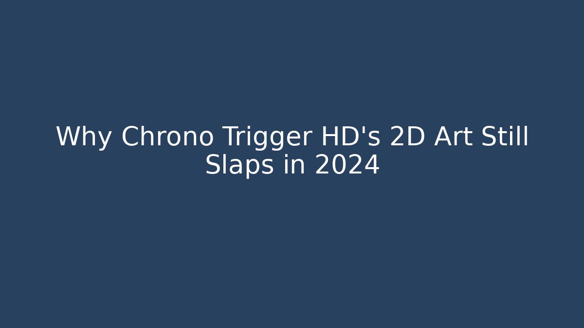 Why Chrono Trigger HD’s 2D Art Still Slaps in 2024 - Critter Realm