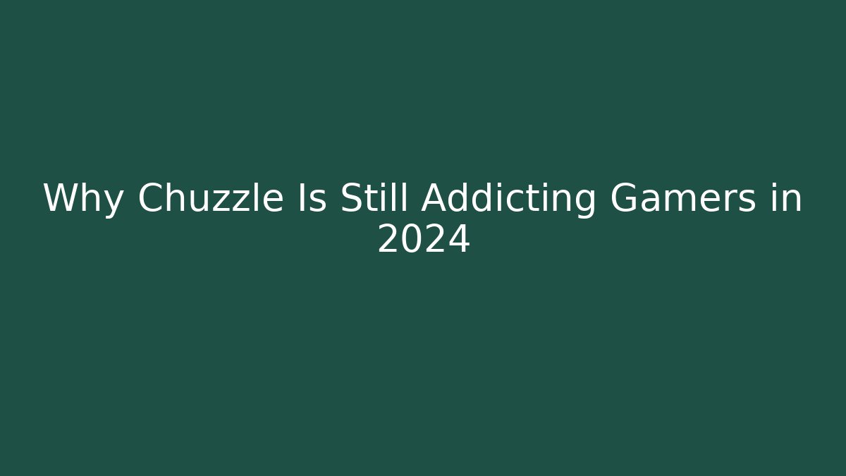 Why Chuzzle Is Still Addicting Gamers in 2024