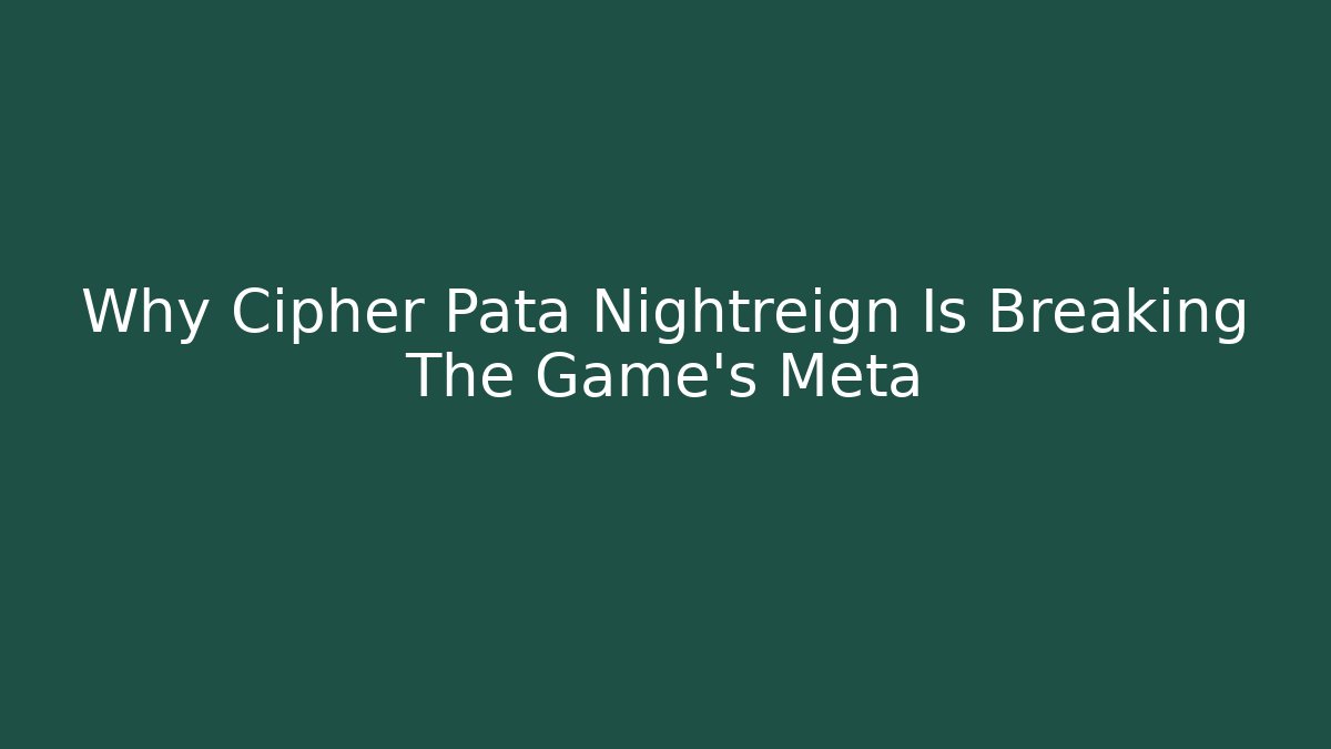 Why Cipher Pata Nightreign Is Breaking The Game’s Meta - Critter Realm