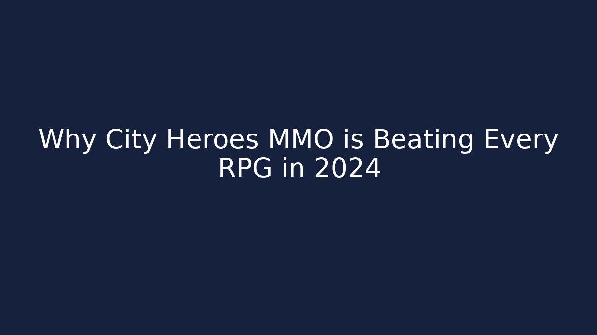 Why City Heroes MMO is Beating Every RPG in 2024