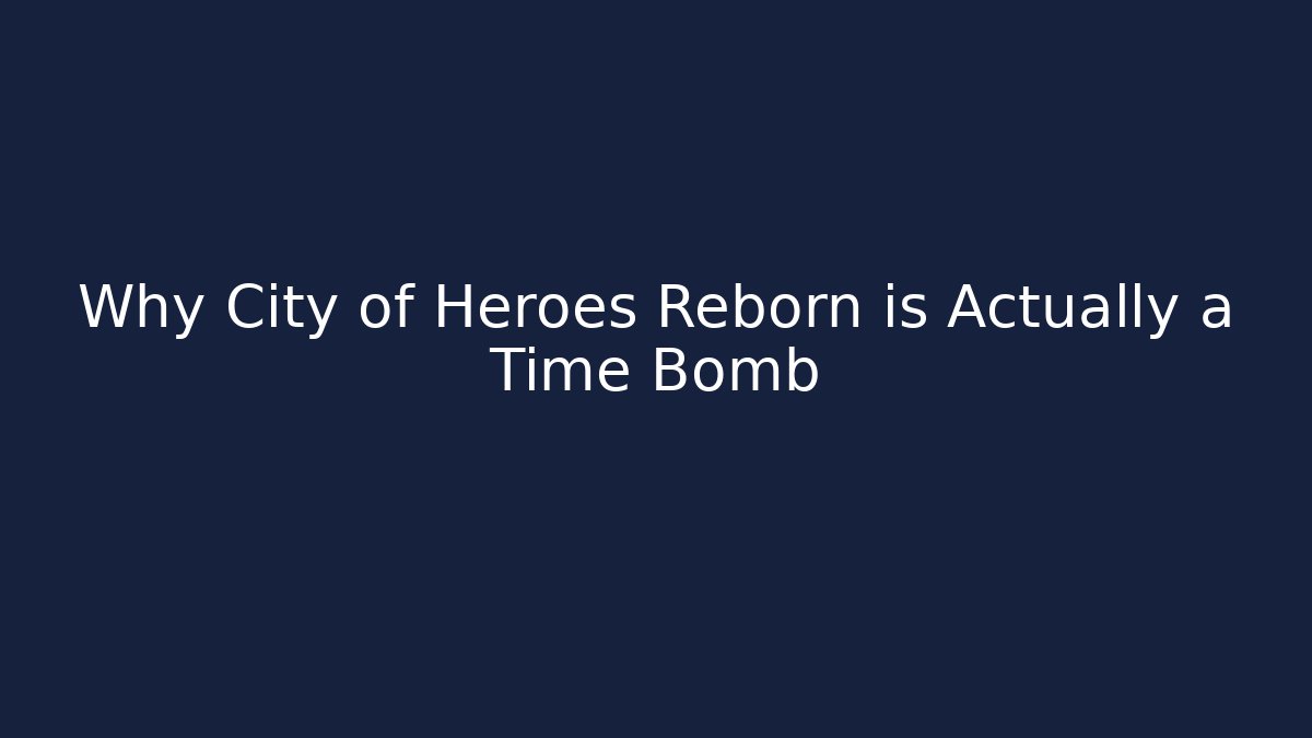 Why City of Heroes Reborn is Actually a Time Bomb