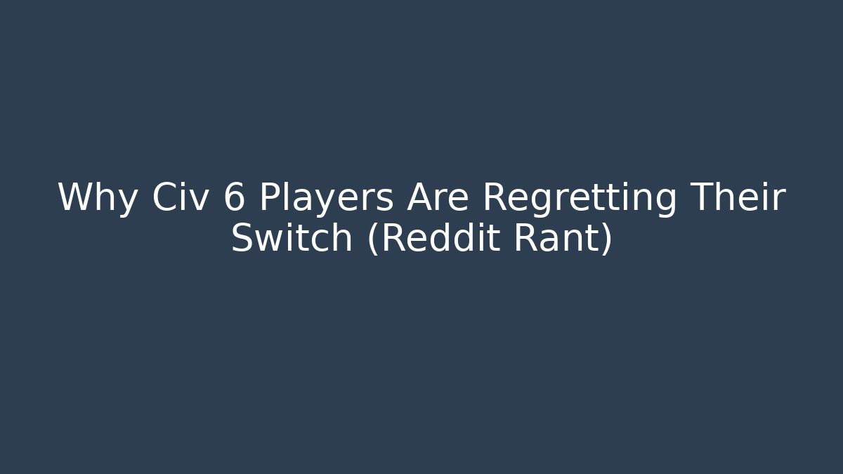 Why Civ 6 Players Are Regretting Their Switch (Reddit Rant) - Critter Realm