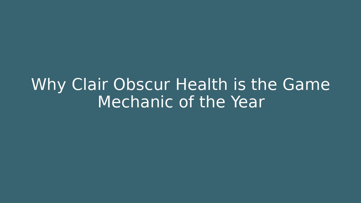 Why Clair Obscur Health is the Game Mechanic of the Year