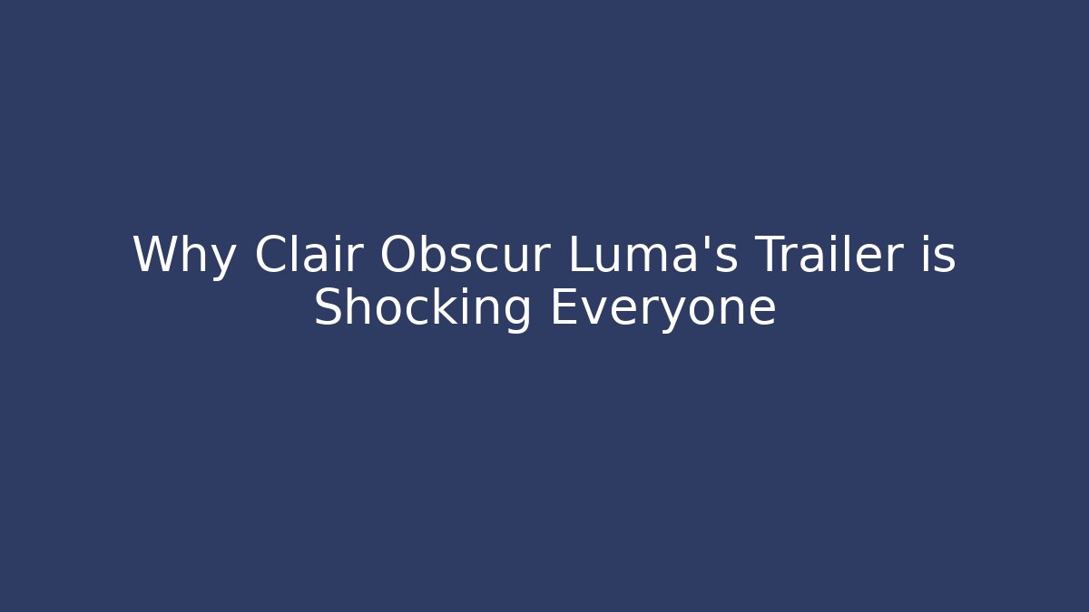 Why Clair Obscur Luma's Trailer is Shocking Everyone