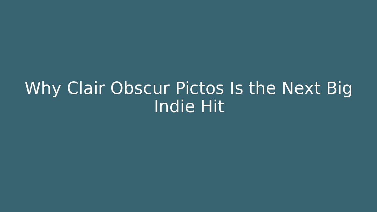 Why Clair Obscur Pictos Is the Next Big Indie Hit