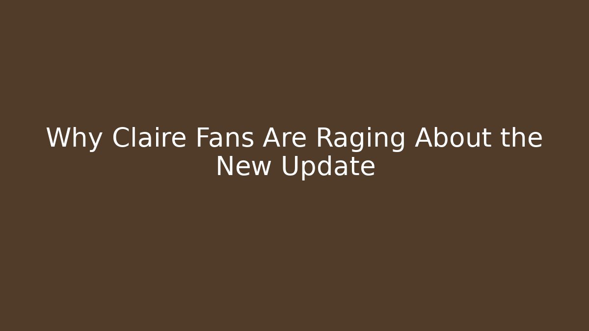 Why Claire Fans Are Raging About the New Update - Critter Realm