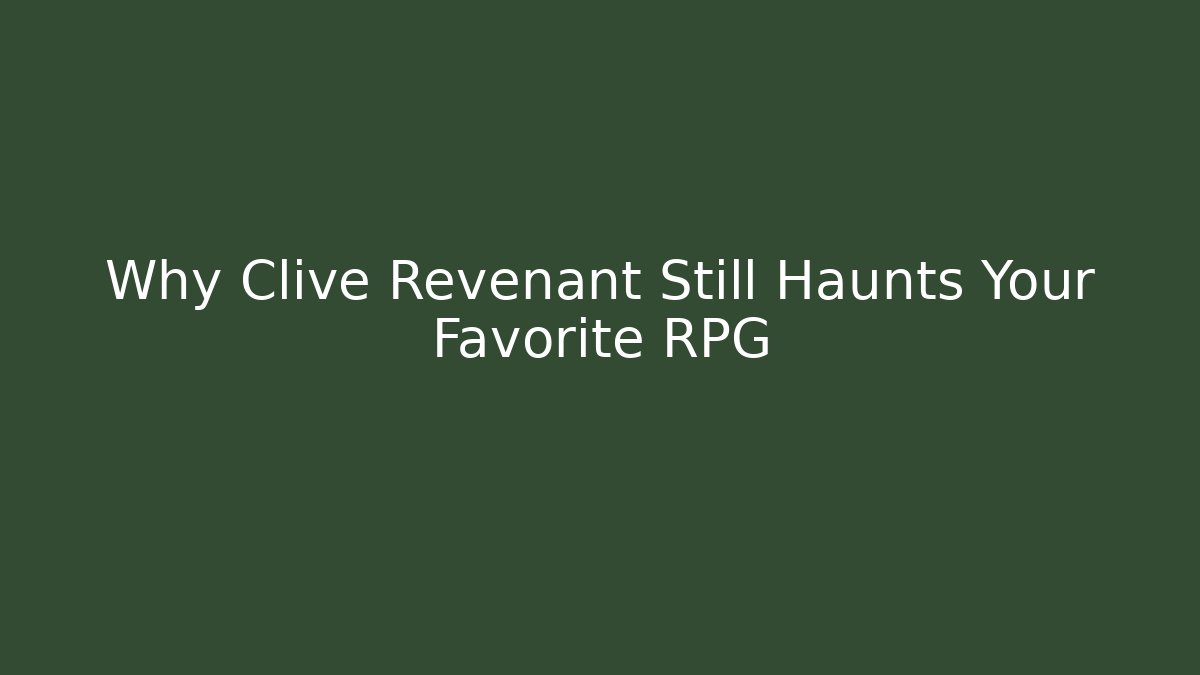 Why Clive Revenant Still Haunts Your Favorite RPG