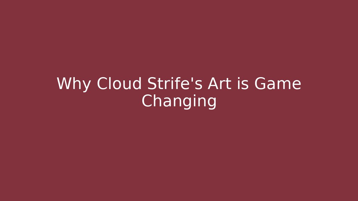 Why Cloud Strife's Art is Game Changing - Critter Realm