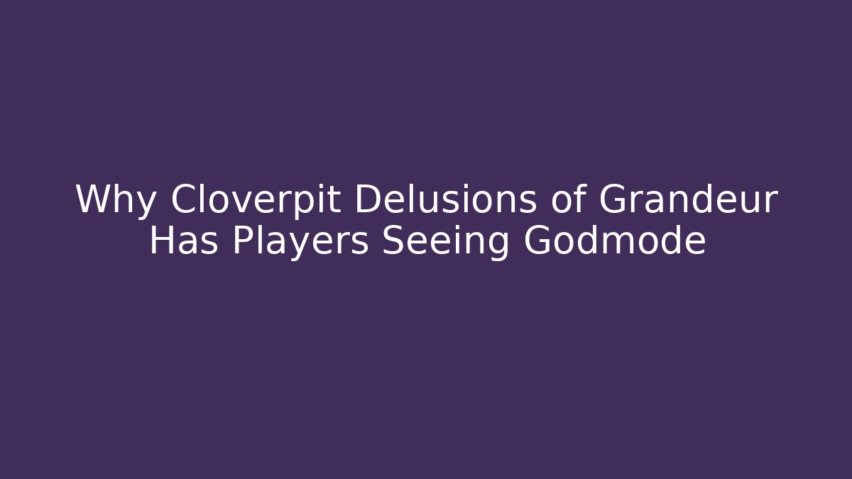 Why Cloverpit Delusions of Grandeur Has Players Seeing Godmode