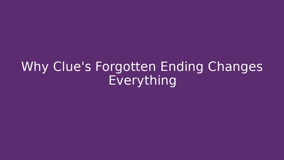 Why Clue's Forgotten Ending Changes Everything - Critter Realm