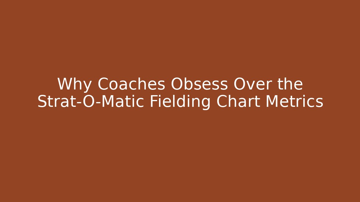 Why Coaches Obsess Over the Strat-O-Matic Fielding Chart Metrics
