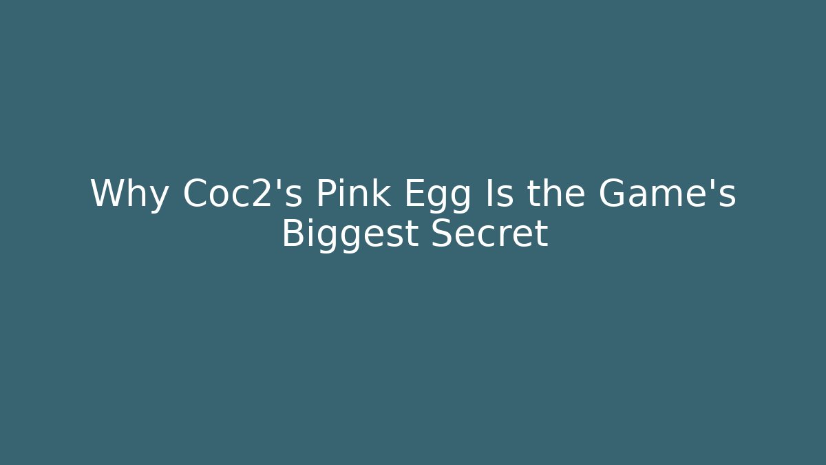 Why Coc2's Pink Egg Is the Game's Biggest Secret