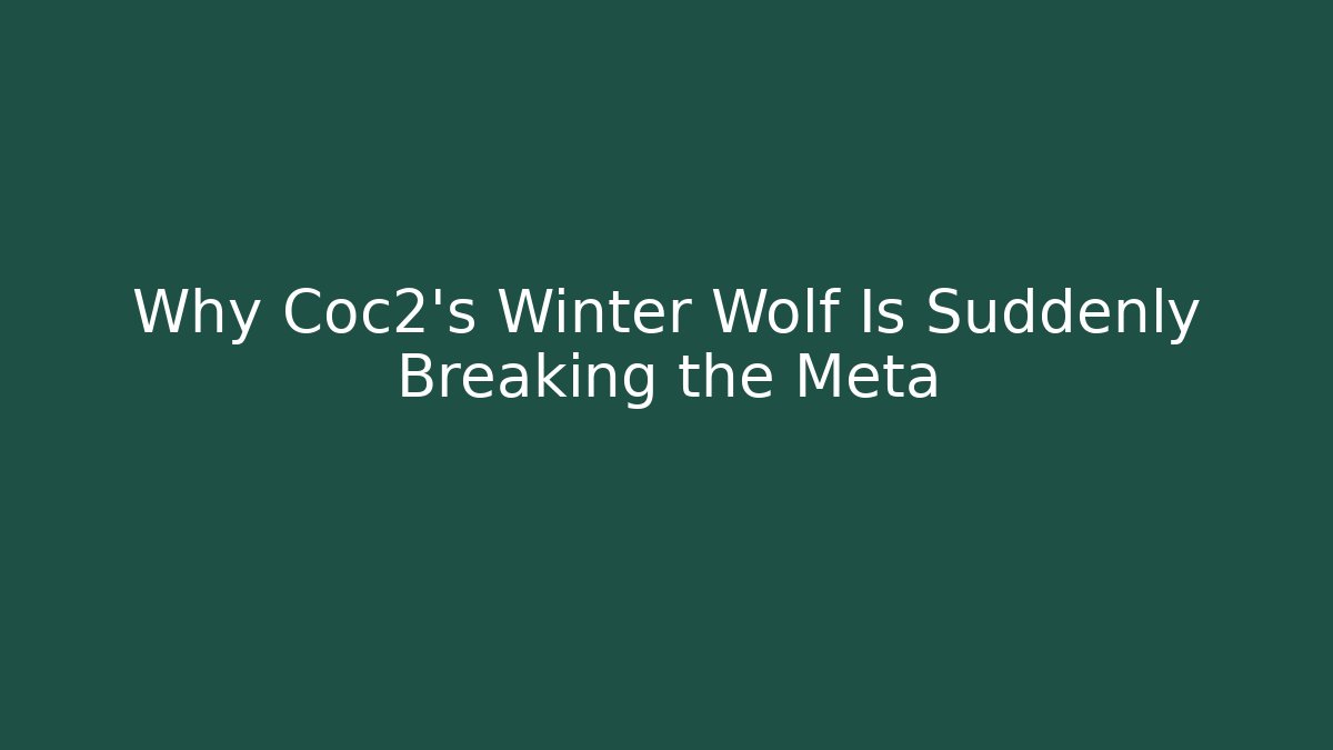 Why Coc2's Winter Wolf Is Suddenly Breaking the Meta