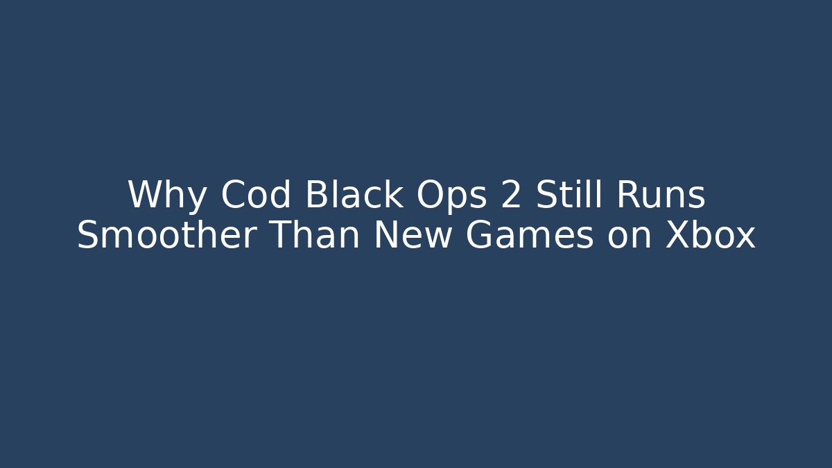 Why Cod Black Ops 2 Still Runs Smoother Than New Games on Xbox - Critter Realm