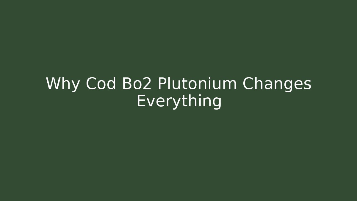 Why Cod Bo2 Plutonium Changes Everything
