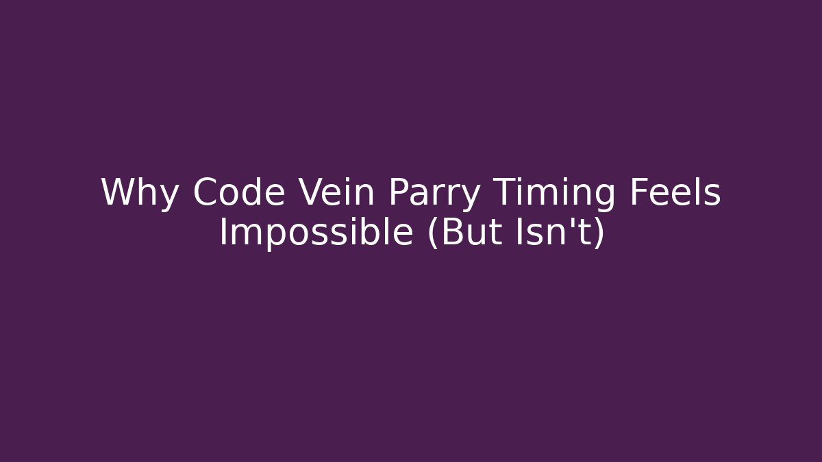 Why Code Vein Parry Timing Feels Impossible (But Isn't)