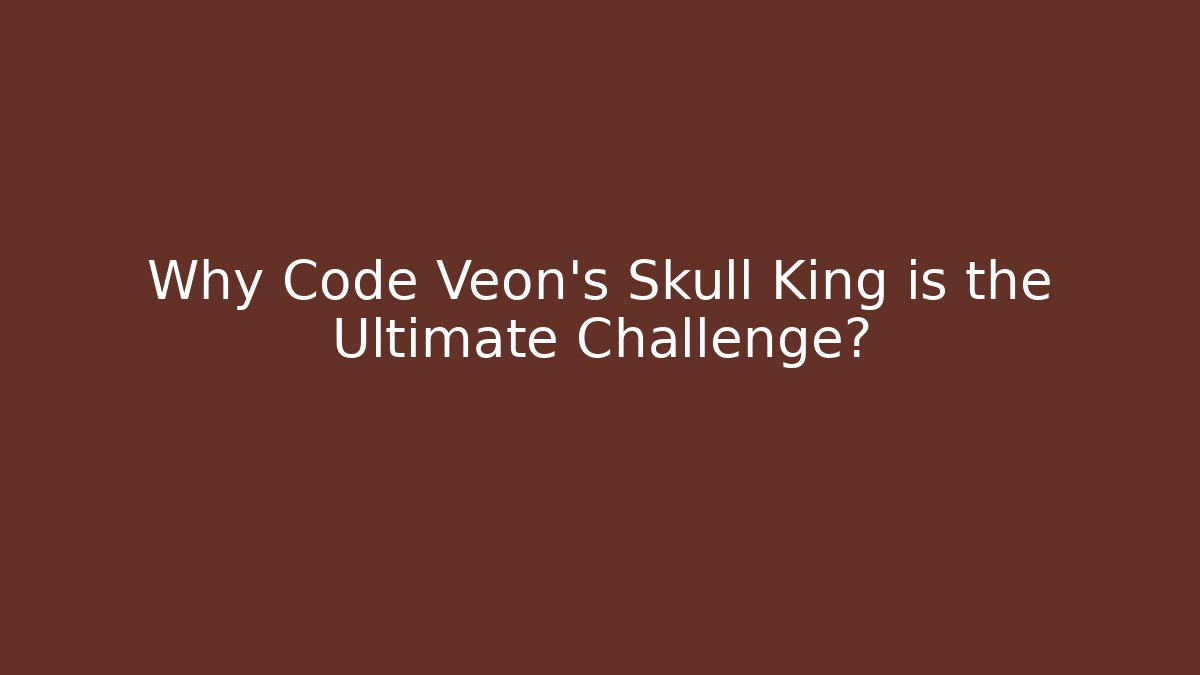 Why Code Veon's Skull King is the Ultimate Challenge?
