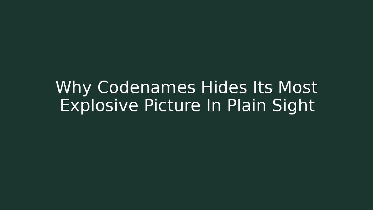 Why Codenames Hides Its Most Explosive Picture In Plain Sight
