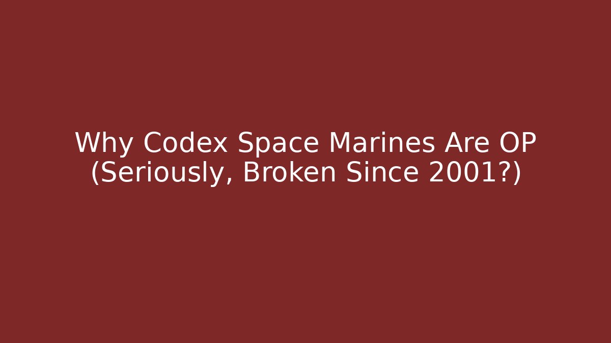 Why Codex Space Marines Are OP (Seriously, Broken Since 2001?) - Critter Realm