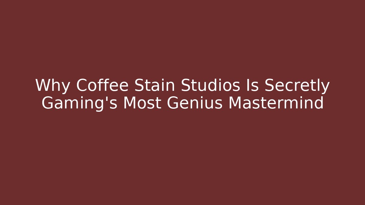 Why Coffee Stain Studios Is Secretly Gaming's Most Genius Mastermind