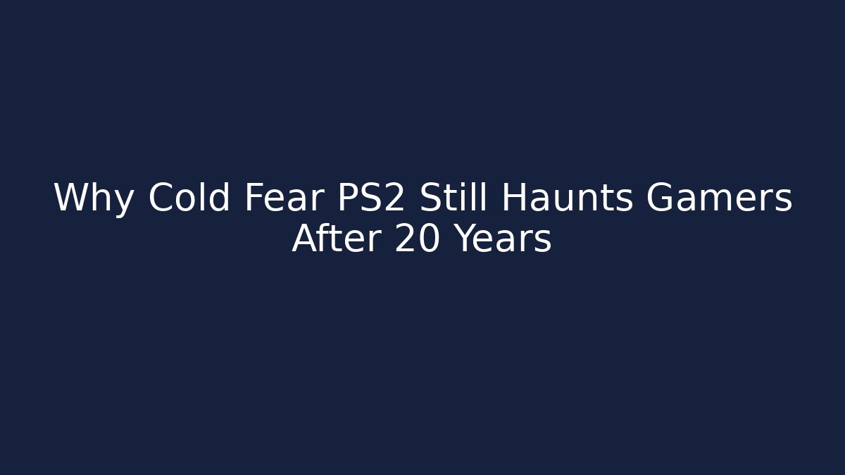 Why Cold Fear PS2 Still Haunts Gamers After 20 Years