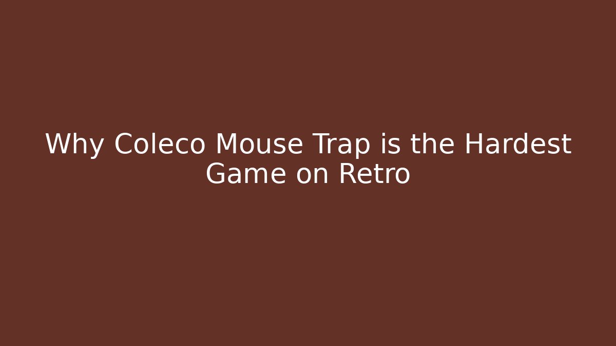 Why Coleco Mouse Trap is the Hardest Game on Retro