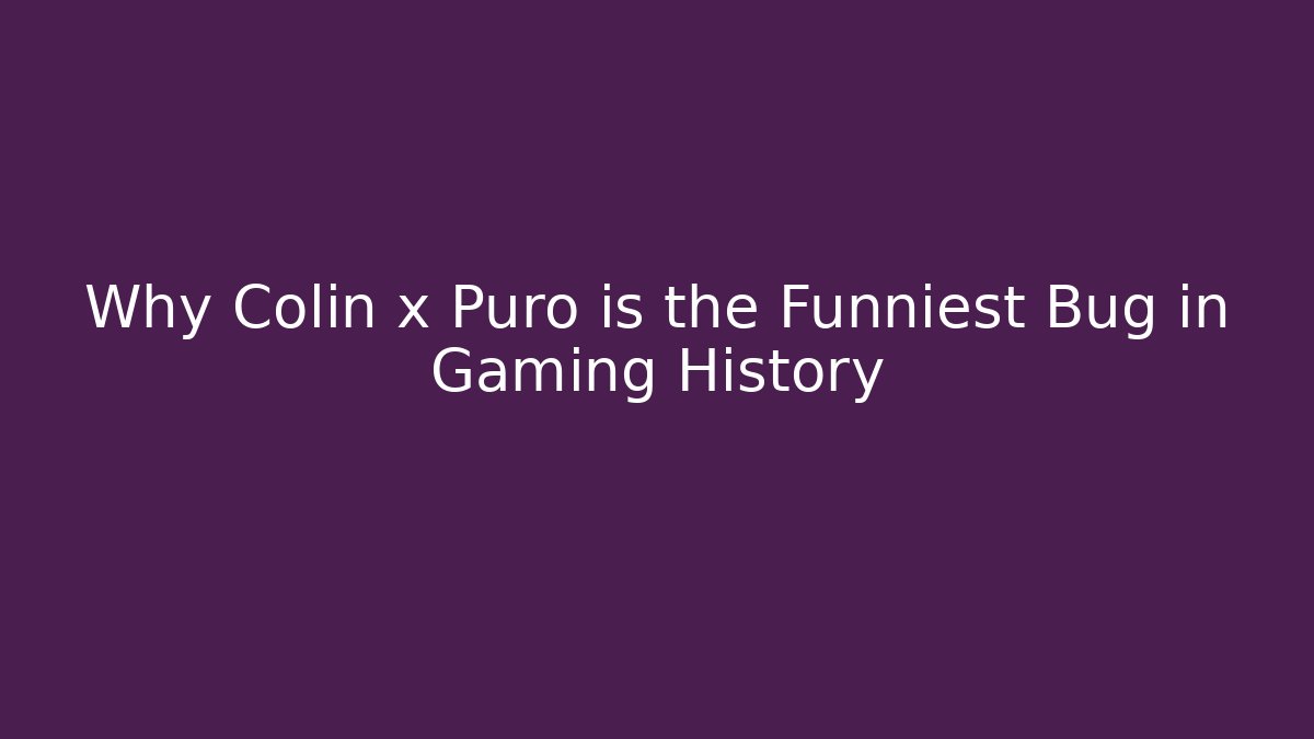 Why Colin x Puro is the Funniest Bug in Gaming History