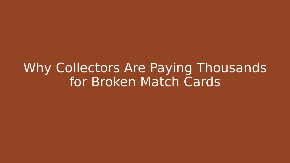 Why Collectors Are Paying Thousands for Broken Match Cards - Critter Realm