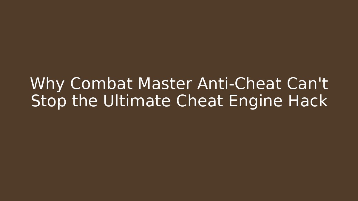 Why Combat Master Anti-Cheat Can’t Stop the Ultimate Cheat Engine Hack - Critter Realm