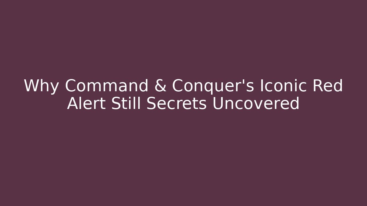 Why Command & Conquer's Iconic Red Alert Still Secrets Uncovered