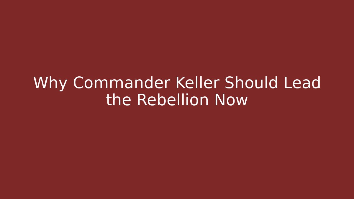 Why Commander Keller Should Lead the Rebellion Now