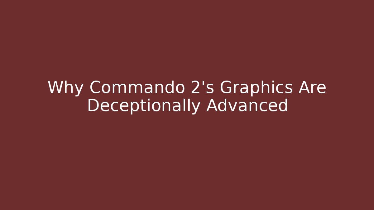 Why Commando 2's Graphics Are Deceptionally Advanced