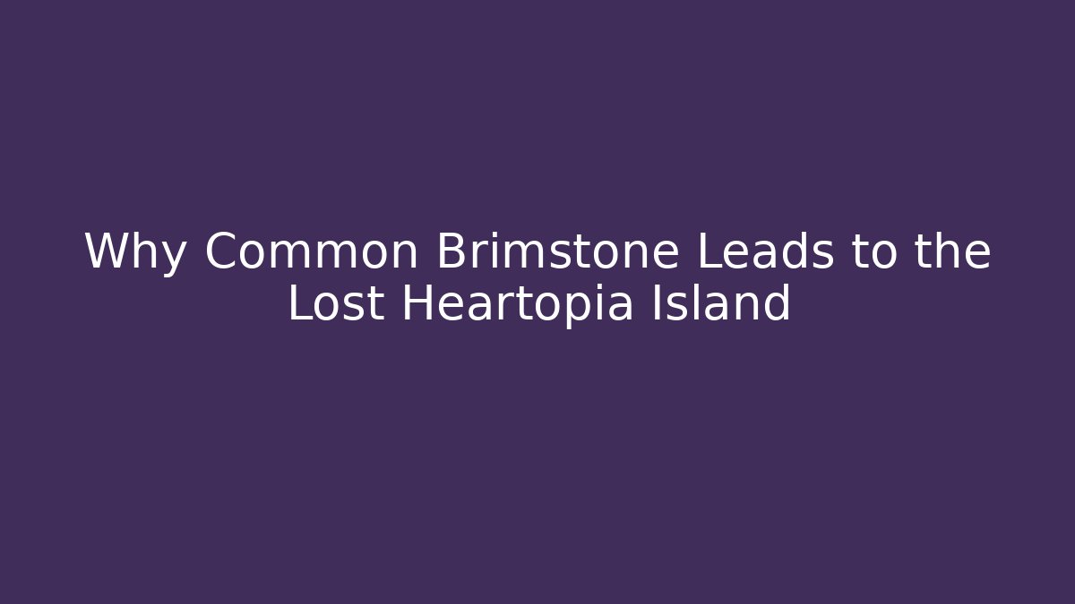 Why Common Brimstone Leads to the Lost Heartopia Island
