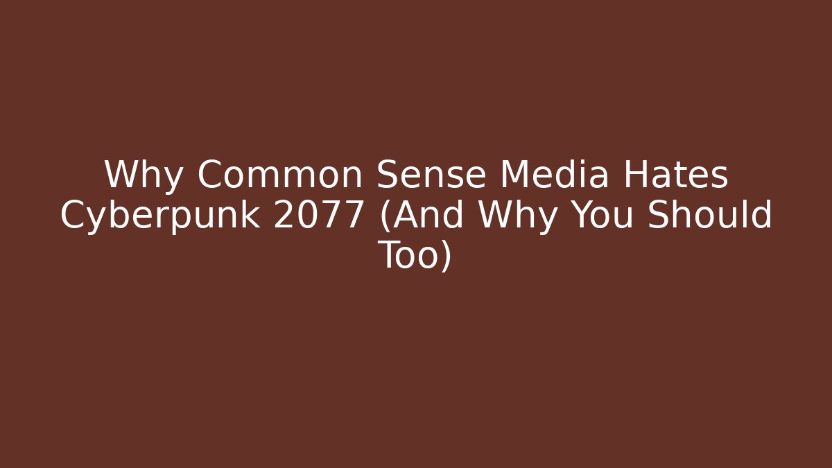 Why Common Sense Media Hates Cyberpunk 2077 (And Why You Should Too)