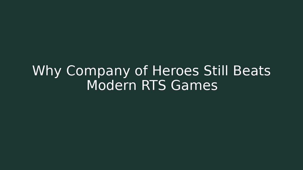Why Company of Heroes Still Beats Modern RTS Games