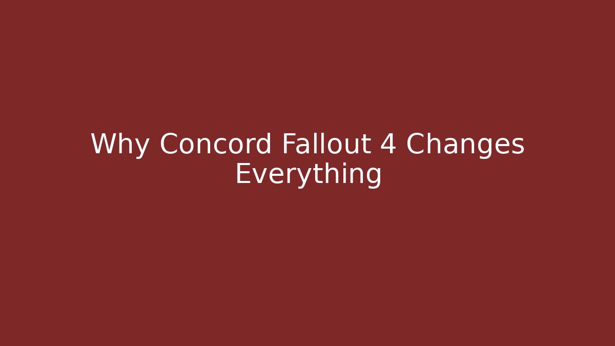 Why Concord Fallout 4 Changes Everything