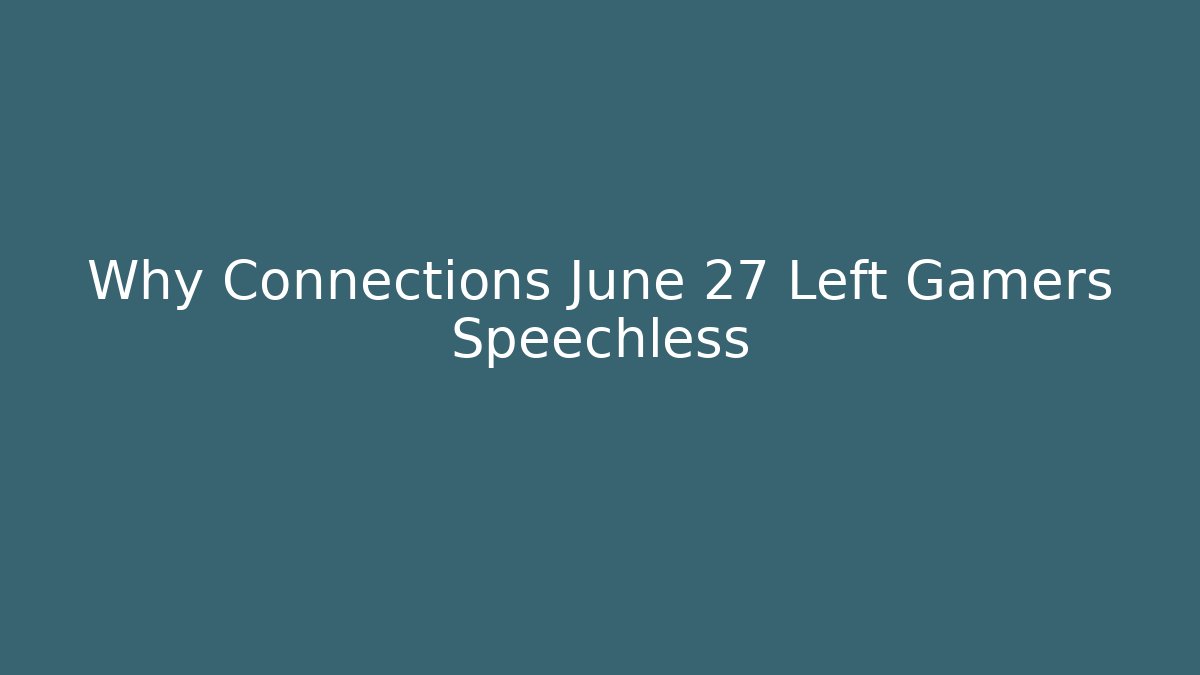 Why Connections June 27 Left Gamers Speechless