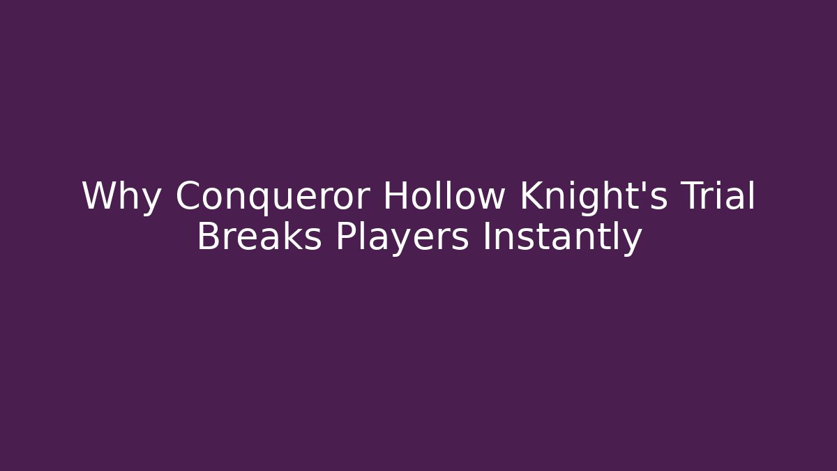 Why Conqueror Hollow Knight's Trial Breaks Players Instantly - Critter Realm