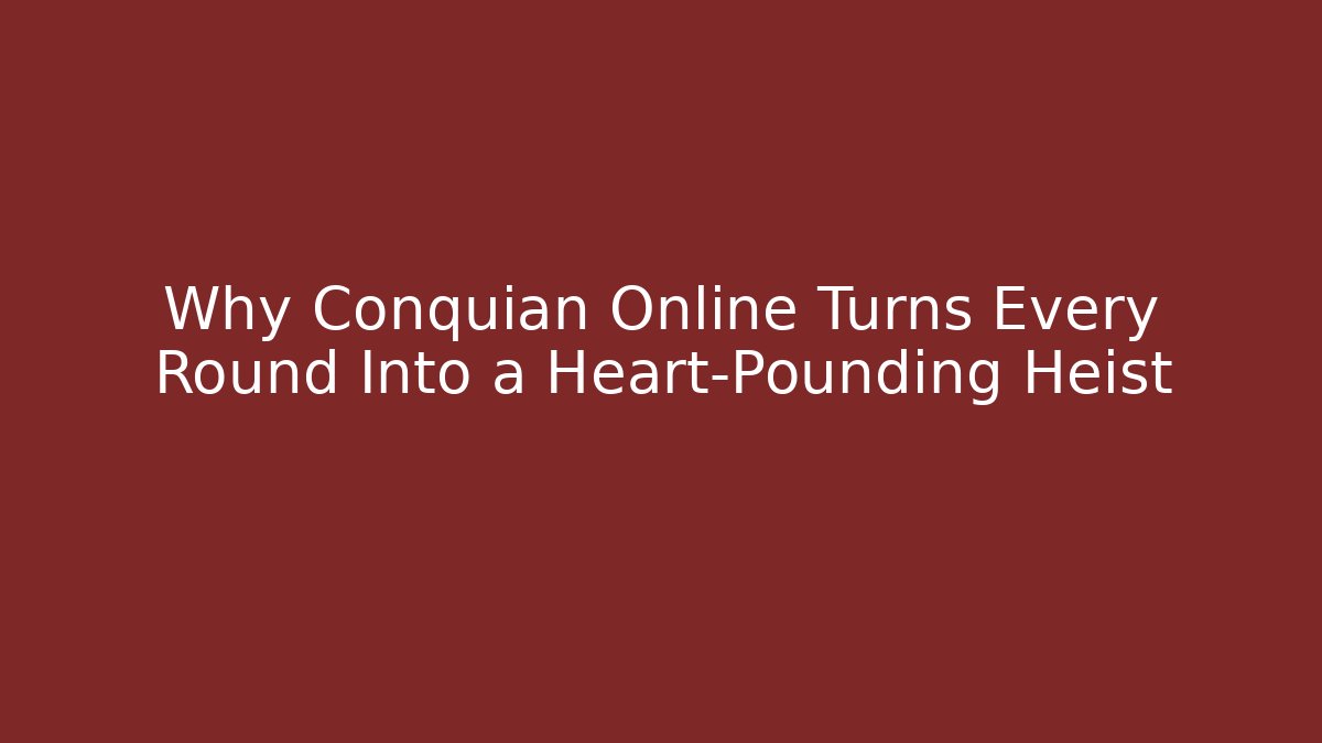 Why Conquian Online Turns Every Round Into a Heart-Pounding Heist