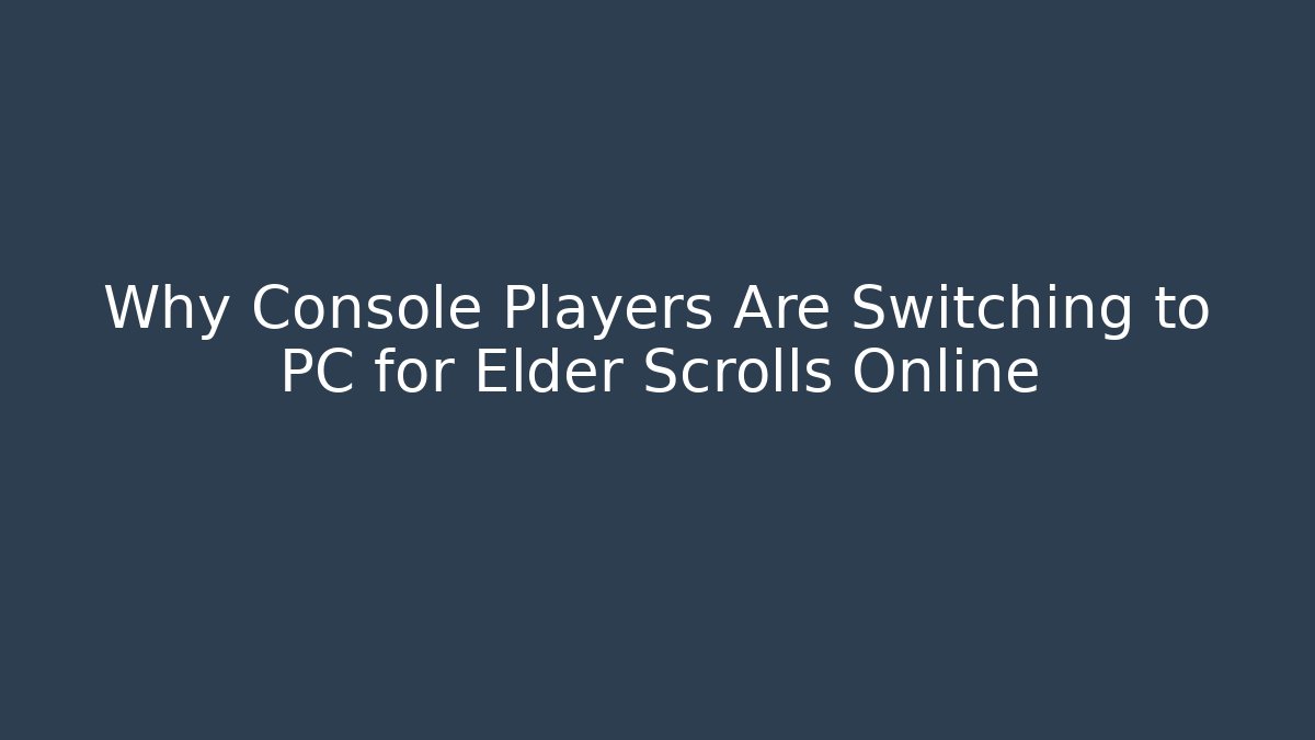 Why Console Players Are Switching to PC for Elder Scrolls Online - Critter Realm