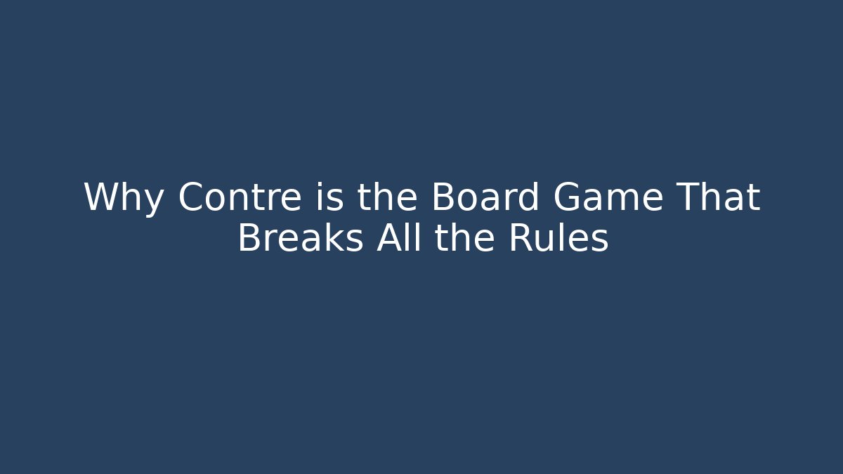 Why Contre is the Board Game That Breaks All the Rules